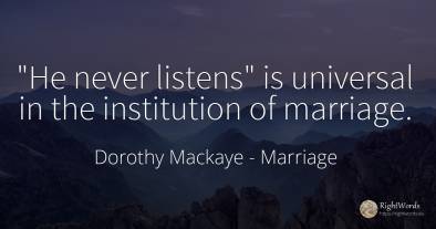 He never listens is universal in the institution of...