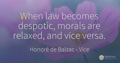 When law becomes despotic, morals are relaxed, and vice...