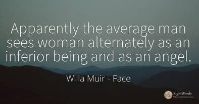 Apparently the average man sees woman alternately as an...