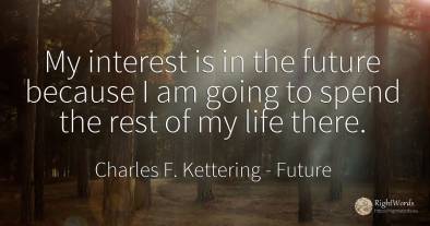 My interest is in the future because I am going to spend...