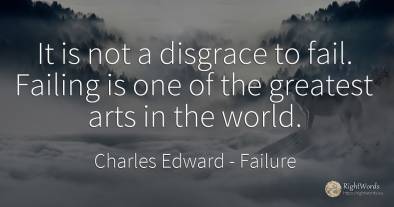 It is not a disgrace to fail. Failing is one of the...