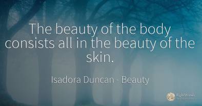 The beauty of the body consists all in the beauty of the...