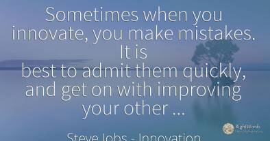Sometimes when you innovate, you make mistakes. It is...
