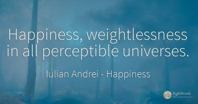 Happiness, weightlessness in all perceptible universes.