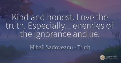 Kind and honest. Love the truth. Especially... enemies of...
