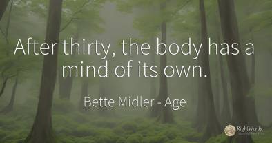 After thirty, the body has a mind of its own.