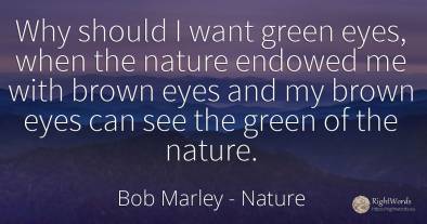 Why should I want green eyes, when the nature endowed me...