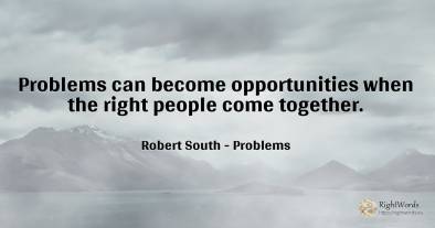 Problems can become opportunities when the right people...