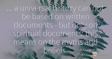 ... a universal history can not be based on written...