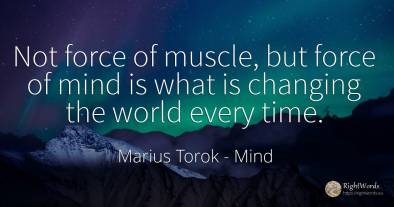 Not force of muscle, but force of mind is what is...