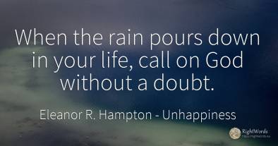 When the rain pours down in your life, call on God...