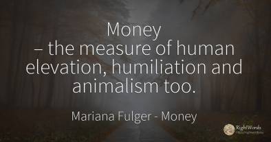 Money – the measure of human elevation, humiliation and...