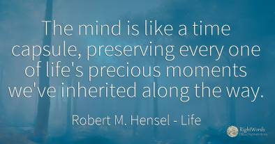 The mind is like a time capsule, preserving every one of...