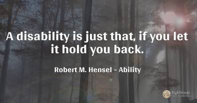 A disability is just that, if you let it hold you back.