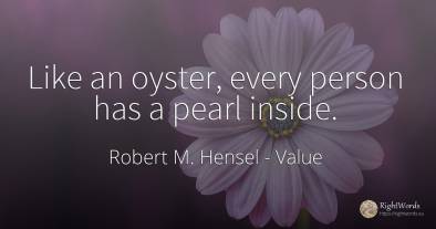 Like an oyster, every person has a pearl inside.