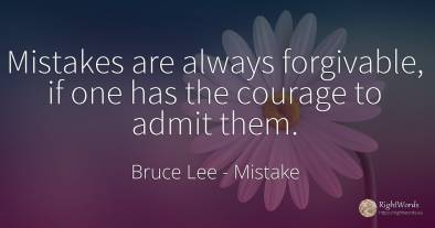 Mistakes are always forgivable, if one has the courage to...