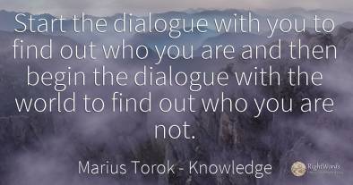 Start the dialogue with you to find out who you are and...