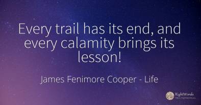 Every trail has its end, and every calamity brings its...