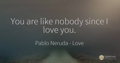 You are like nobody since I love you.