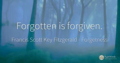 Forgotten is forgiven.