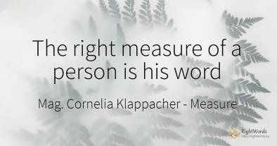 The right measure of a person is his word