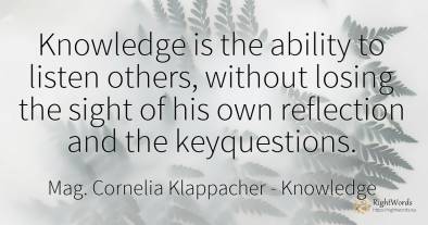 Knowledge is the ability to listen others, without losing...