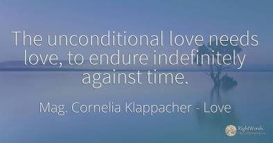 The unconditional love needs love, to endure indefinitely...