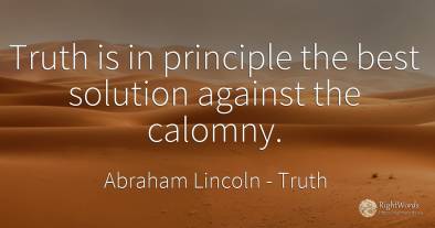 Truth is in principle the best solution against the calomny.