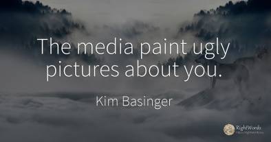 The media paint ugly pictures about you.