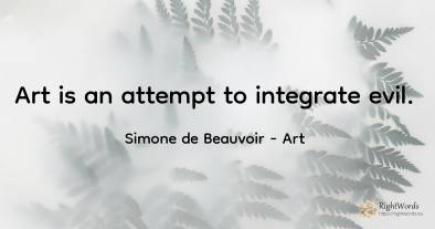 Art is an attempt to integrate evil.