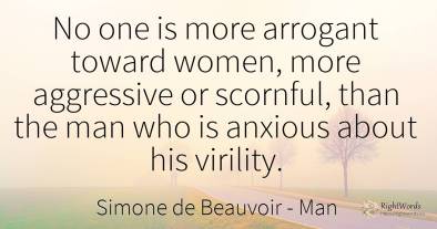No one is more arrogant toward women, more aggressive or...