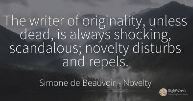 The writer of originality, unless dead, is always...