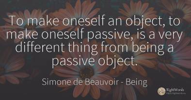 To make oneself an object, to make oneself passive, is a...