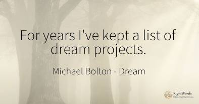 For years I've kept a list of dream projects.