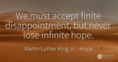 We must accept finite disappointment, but never lose...