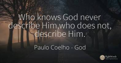 Who knows God never describe Him, who does not, describe...