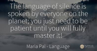 The language of silence is spoken by everyone on the...