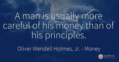 A man is usually more careful of his money than of his...