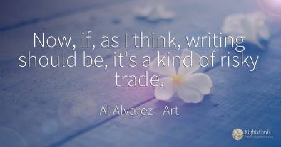 Now, if, as I think, writing should be, it's a kind of...