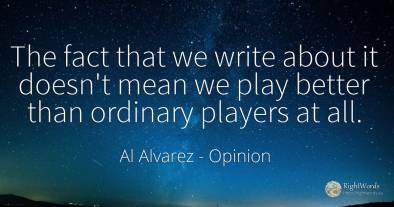 The fact that we write about it doesn't mean we play...