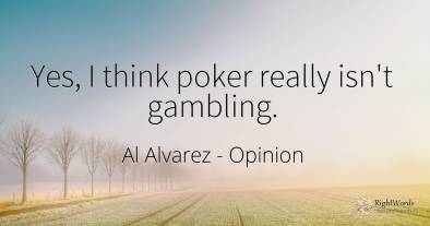 Yes, I think poker really isn't gambling.