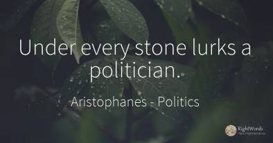 Under every stone lurks a politician.