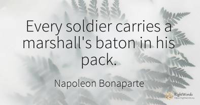 Every soldier carries a marshall's baton in his pack.