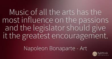 Music of all the arts has the most influence on the...