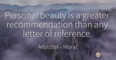 Personal beauty is a greater recommendation than any...