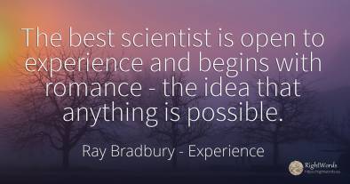 The best scientist is open to experience and begins with...