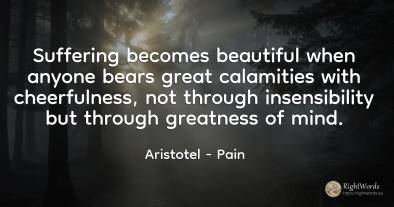 Suffering becomes beautiful when anyone bears great...