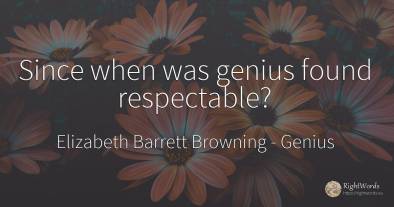 Since when was genius found respectable?
