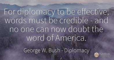 For diplomacy to be effective, words must be credible -...