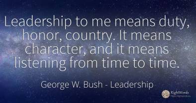 Leadership to me means duty, honor, country. It means...